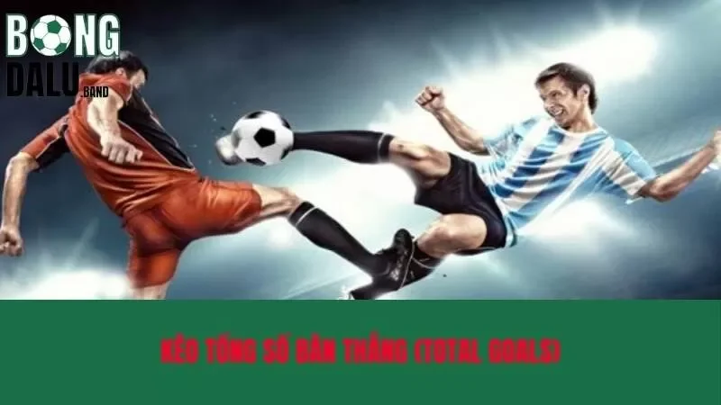 Kèo tổng số bàn thắng